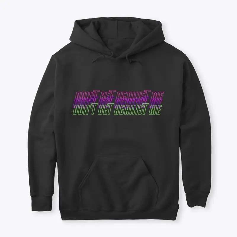 Dont Bet Against Me Merch