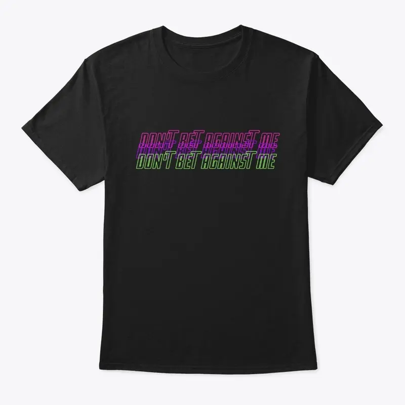 Dont Bet Against Me Merch